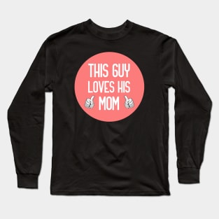 This Guy Loves His Mom Long Sleeve T-Shirt